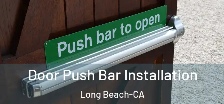 Door Push Bar Installation Long Beach-CA
