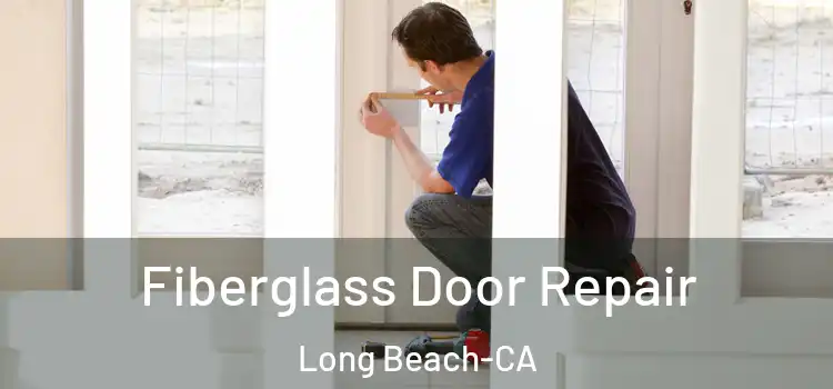 Fiberglass Door Repair Long Beach-CA