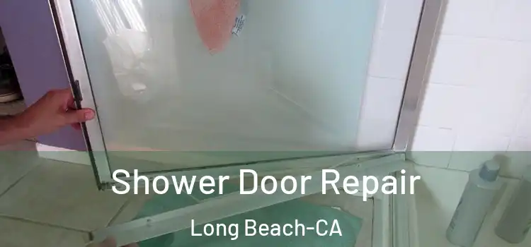  Shower Door Repair Long Beach-CA
